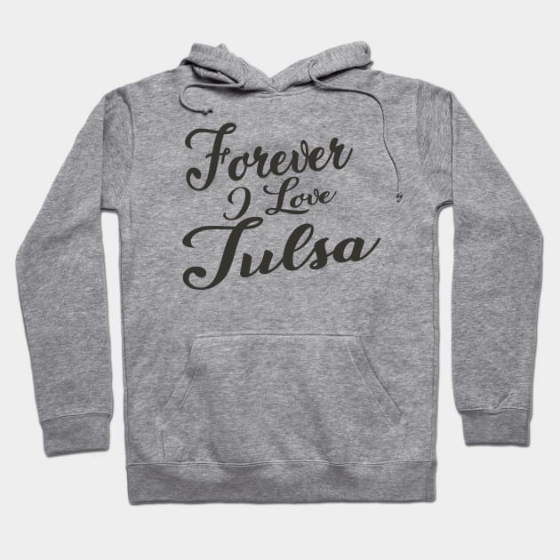 Forever i love Tulsa Hoodie by unremarkable